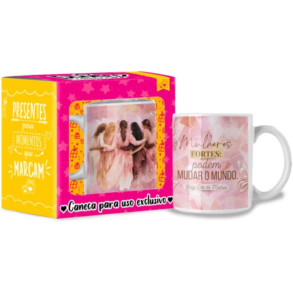 Mulheres Fortes: Podem Mudar o Mundo. - Caneca
