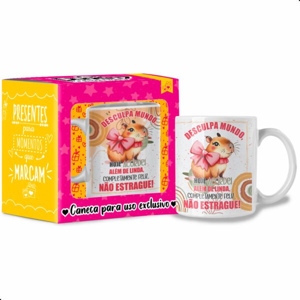Desculpa Mundo, Hoje Acordei Além de Linda, Completamente Feliz, Não Estrague! - Caneca Capivara