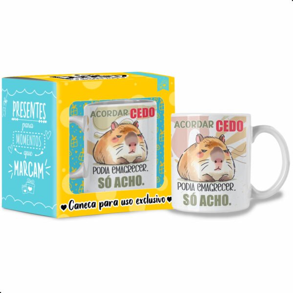 Acordar cedo podia emagrecer, só acho. - Caneca Capivara
